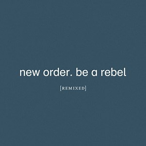 New Order - Be a Rebel [Remixed]