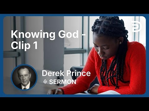 Knowing God | Clip 1 | Derek Prince