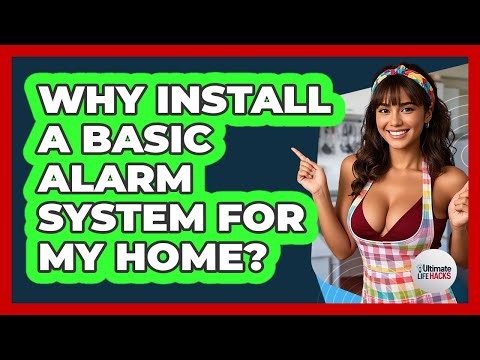 Why Install A Basic Alarm System For My Home?