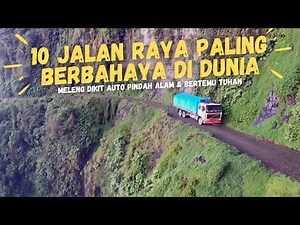 THESE ARE THE 10 MOST DANGEROUS HIGHWAYS IN THE WORLD, JUST A LITTLE SLIGHT AND YOU'LL CHANGE PLA...