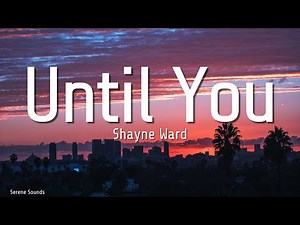 Until You - Shayne Ward (Lyrics) | Timeless Love Ballad 💫