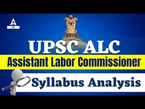 UPSC ALC | Assistant Labor Commissioner | Syllabus Analysis