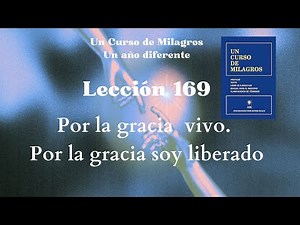 ACIM Lesson 169. By grace I live. By grace I am set free.