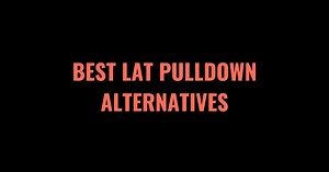 The 10 Best Lat Pulldown Alternatives (2026) - Lift Vault