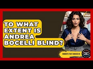 To What Extent Is Andrea Bocelli Blind? - Moments That Shocked Us