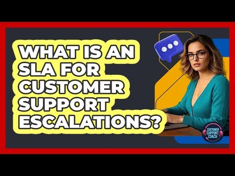 What Is An SLA For Customer Support Escalations? - Customer Support Coach