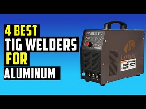 ✅Top 4: Best TIG Welders For Aluminum in 2023 - The Best TIG welders For Aluminum [Reviews]