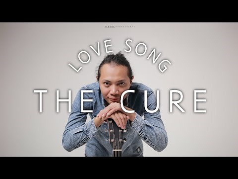FELIX IRWAN | THE CURE - LOVE SONG