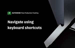 Flow Production Tracking Quick Start Guide - Use keyboard shortcuts | Autodesk