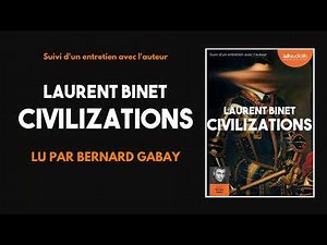 "Civilizations" de Laurent Binet lu par Bernard Gabay | Livre audio