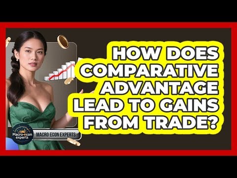 How Does Comparative Advantage Lead To Gains From Trade? - Macroecon Experts