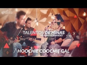 HOOCHIE COOCHIE GAL - Etta James | HILMARA FERNADES - Talentos de Minas (Episódio 4)