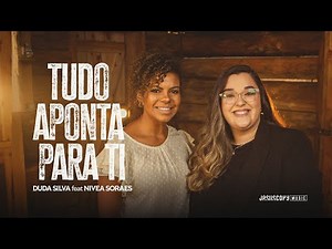 Duda Silva, Nívea Soares & JesusCopy Music - Tudo aponta para Ti (Clipe Oficial)