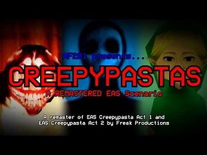 Creepypastas (REMASTERED EAS Scenario)