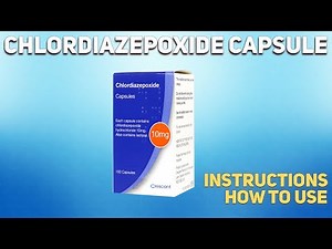 Chlordiazepoxide capsule how to use: Uses, Dosage, Side Effects, Contraindications