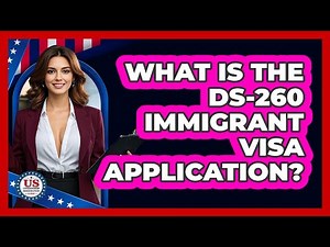 What Is The DS-260 Immigrant Visa Application? - US Citizenship Immigration Guide