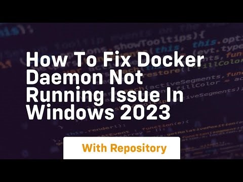 How to fix docker daemon not running issue in windows 2023