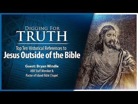 Jesus Outside the Bible: The Top Ten Historical References | Digging for Truth Episode 222