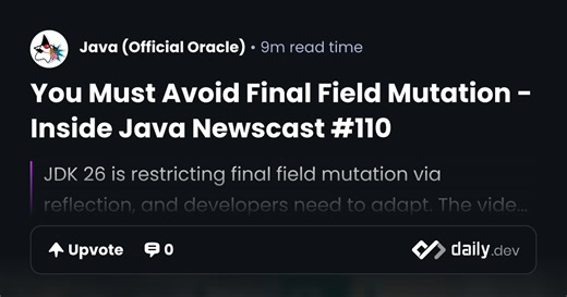 You Must Avoid Final Field Mutation - Inside Java Newscast #110 | daily.dev