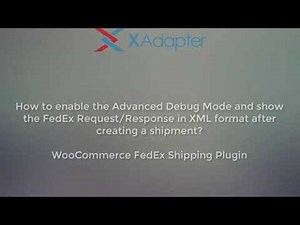 How to enable the Advanced Debug Mode and show FedEx Request/Response in XML format?