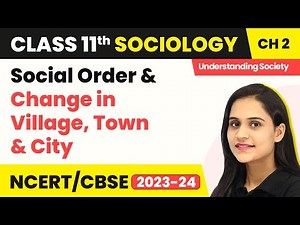 Class 11 Sociology Chapter 2 | Social Order and Change in Village, Town & City