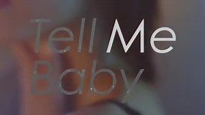 Tell Me Baby