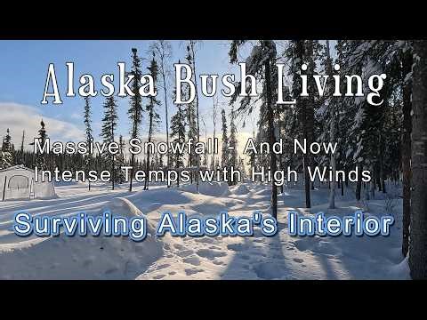 Alaska Bush Living Massive Snowfall and now Bitter Cold and High Winds