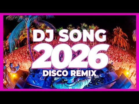 DJ SONG 2026 – Party Music & Disco Remix | Nonstop New Songs