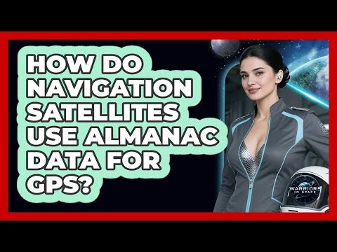 How Do Navigation Satellites Use Almanac Data For GPS? - Warriors In Space