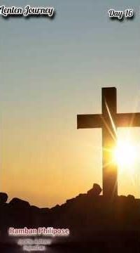 Lenten Reflection Day 16 | Ramban Philipose