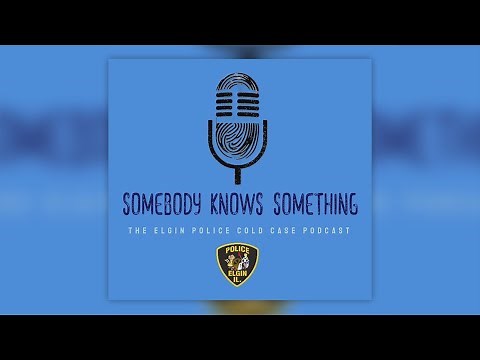 "Somebody Knows Something: The Elgin Police Cold Case Podcast"