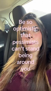 Be So Optimistic It Annoys Pessimists