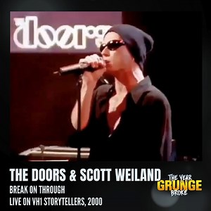 THE DOORS with SCOTT WEILAND Break On Through Live on VH1 Storytellers, 2000 In 2000, the remaining members of The Doors invited STONE TEMPLE PILOTS frontman Scott Weiland to perform with them for their VH1 Storytellers episode. | The YEAR Grunge BROKE