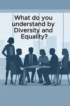 Interview question: What do you understand by 'diversity' and 'equality'?