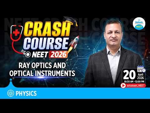 NEET 2026 Physics Crash Course | Ray optics and Optical Instruments | Complete Revision