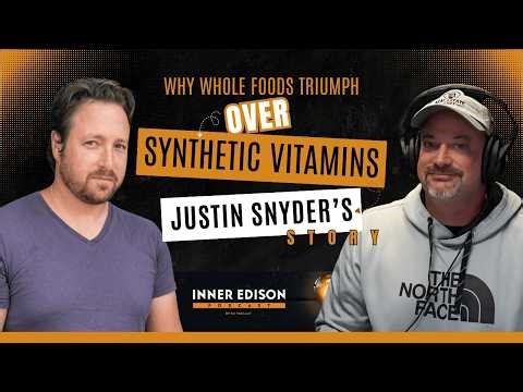 Why Whole Foods Triumph Over Synthetic Vitamins: Justin Snyder’s Story