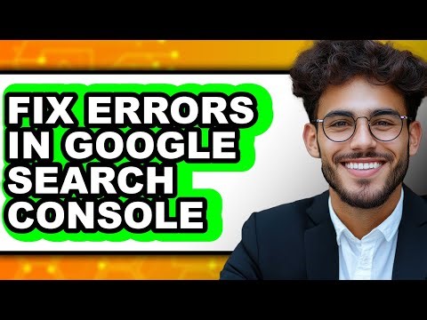 How to Fix Errors in Google Search Console (full Guide)