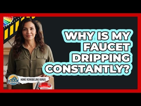 Why Is My Faucet Dripping Constantly?