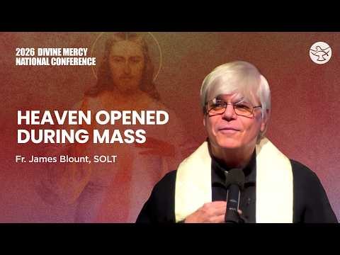 Miracles, Heaven & the Eucharist | Fr. James Blount SOLT | Divine Mercy National Conference 2026