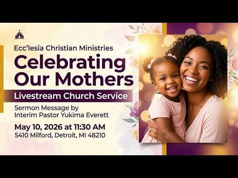 Ecc'lesia Christian Ministries | Mother's Day Service | Rev. Yukima Everett, Int. Pastor | 5.10.26