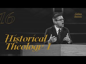 Lecture 16: Historical Theology I - Dr. Nathan Busenitz