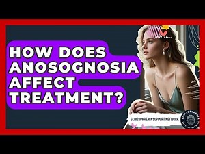 How Does Anosognosia Affect Treatment? - Schizophrenia Support Network