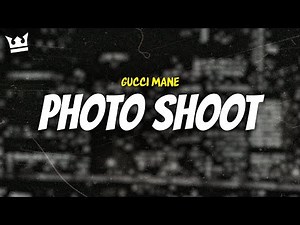 gucci mane - PHOTO SHOOT (LYRICS)
