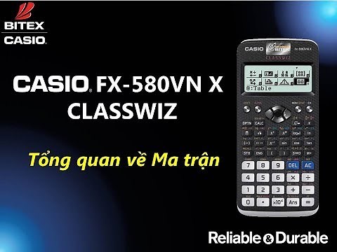 Tổng quan về Ma trận trên máy tính CASIO fx-580VN X ClassWiz