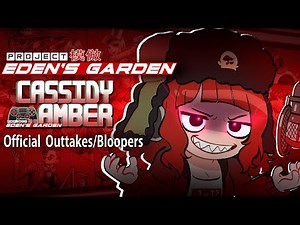 PROJECT: EDEN'S GARDEN- Chapter 1: Cassidy Amber Official Game Outtakes, Improvs, & Bloopers
