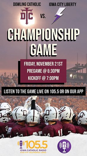 Listen to the championship game on Iowa Catholic Radio on 105.5 or on our app! Pregame @ 6:30pm and Kickoff @ 7:00pm #championshipgame #dowlingfootball #listenlive #reels #iowacatholicradio #CatholicRadio #tunein #fridaynightlights #fyp #foryoupagereels | Iowa Catholic Radio Network