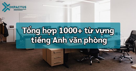 Tổng Hợp 1000+ Từ Vựng Tiếng Anh Văn Phòng | Impactus Academy