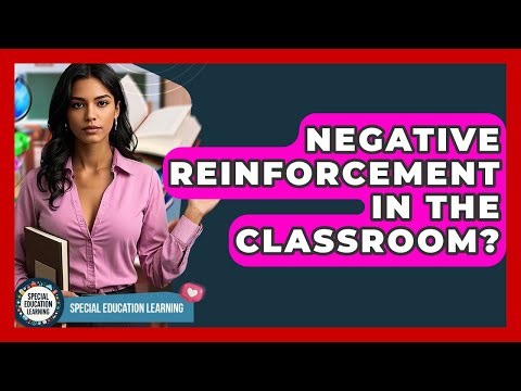 Negative Reinforcement In The Classroom? - Special Education Learning