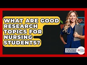 What Are Good Research Topics For Nursing Students? - Nursing Knowledge Exchange