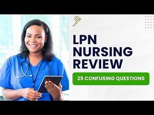 LPN Test Questions and Answers with Explanations - Nursing Review (25 Confusing Questions)